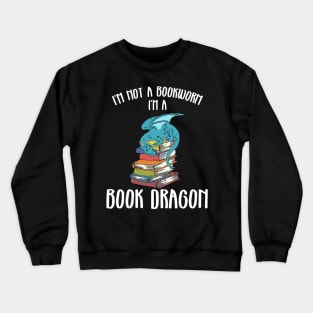 Im A Book Dragon Not A Worm Crewneck Sweatshirt